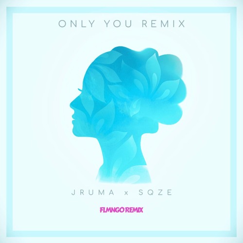 ONLY YOU FLMNGO REMIX - JRUMA x SQZE