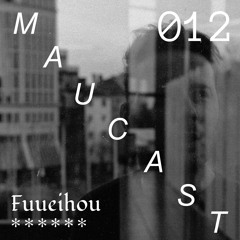 Maucast.012 ⋰ Fuueihou