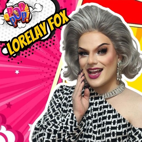 LORELAY FOX - O POD É POP  #PODCAST #VIDEOCAST #ENTRETERIMENTO