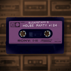 Sugarstarr's House Party #124