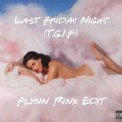 Last Friday Night (T.G.I.F) - Flynn Rink Edit