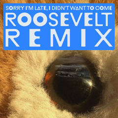 Sorry I'm Late, I Didn't Want To Come (Roosevelt Remix)