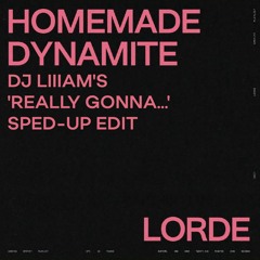 Lorde - Homemade Dynamite (DJ Liiiam's 'Really Gonna..." Sped Up Edit)