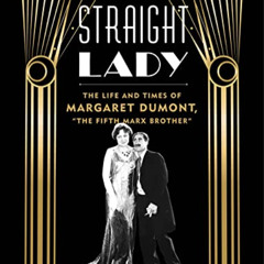 [Read] EBOOK 💙 Straight Lady: The Life and Times of Margaret Dumont, "The Fifth Marx