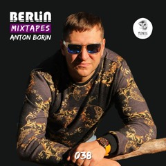 Berlin Mixtapes - Anton Borin - Episode 038