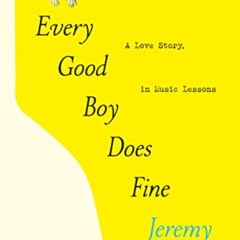 [Free] EBOOK 📝 Every Good Boy Does Fine: A Love Story, in Music Lessons by  Jeremy D