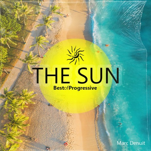 The Sun // Best of Progressive Summer Compilation Podcast Mix Marc Denuit