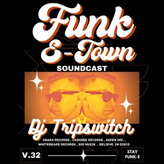 FUNK E-TOWN SOUNDCAST V.32 - DJ Tripswitch (Bid Muzik , Aspen Inc. Records , Onako Records)