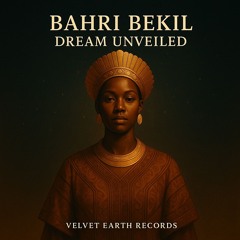 Bahri Bekil – Dream Unveiled [Velvet Earth Records]