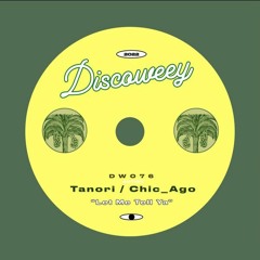 Chic_Ago, Tanori - Let Me Tell Ya (Original Mix) [Discoweey]