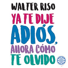 Audiolibro gratis 🎧 Ya te dije adiós, ahora cómo te olvido