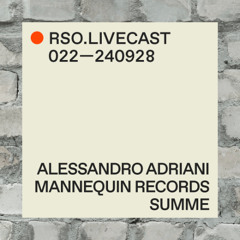 Alessandro Adriani @ Mannequin Records — RSO.LIVECAST 022—240928