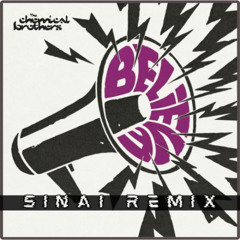 The Chemical Brothers - Believe (Sinai Remix) - FREE DOWNLOAD -