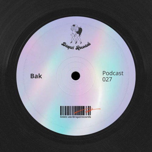 Dropzi Records Podcast 027 W/ BAK