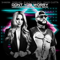 Shakira X Farruko X Black Eyed Peas X David Guetta  - Don't You Worry (Liam Pfeifer Remix)