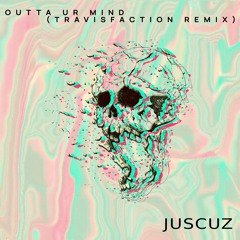 JUSCUZ - Outta Ur Mind (Travisfaction Remix) [OUT NOW on Love Some Dance Records]