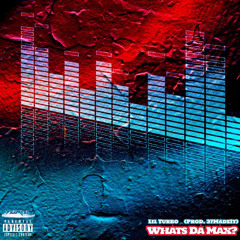 What’s Da Max? (Prod. @37madeit)
