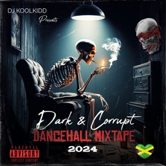 DARK & CORRUPT [DANCEHALL MIXTAPE] [EXPLICIT VERSION] - 2024