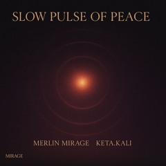 Slow Pulse of Peace - KETA & Merlin
