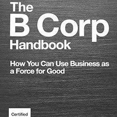 ✔PDF/✔READ The B Corp Handbook, Second Edition: How You Can Use Business as a Force for Good