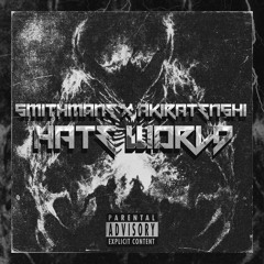 HATE WORLD SMITHMANE X AKIRATENSHI