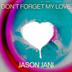 Dont Forget My Love (Jason Jani Remix)