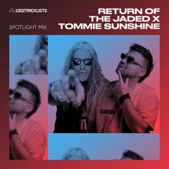 Return Of The Jaded & Tommie Sunshine  - 1001Tracklists ‘Get Dirty’ Spotlight Mix