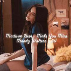 Madison Beer - Make You Mine (Brady Walters Edit) [Free Download]