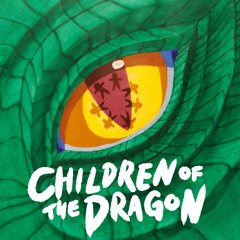 Children of the Dragon (First 45 Minutes) (It'll Eventually Be One Hour)