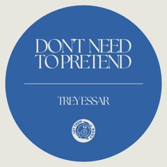 Don't Need To Pretend (Released on Let Them Cook Records)