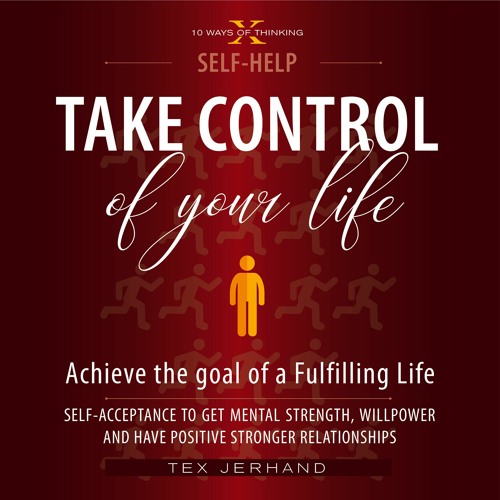 01 - Take Control of your life. Achieve the goal of a Fulfilling Life - Tex Jerhand
