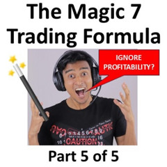 The Magic 7 Trading Formula Part 5 of 5; Ignore Profitability?