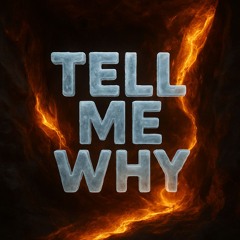 Tell me why (edit)