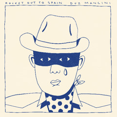 DUZ MANCINI - "Rocket Out To Spain"