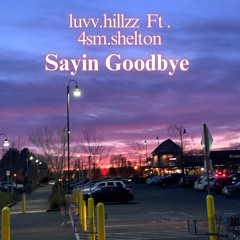 Sayin Goodbye Ft.  4sm.Shelton