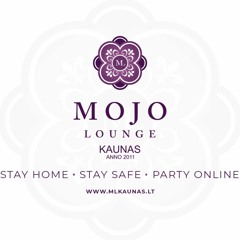 Mojo Lounge Kaunas. STAY HOME. STAY SAFE. PARTY ONLINE #2