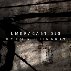 UmbraCast 016 Never Alone In A Dark Room