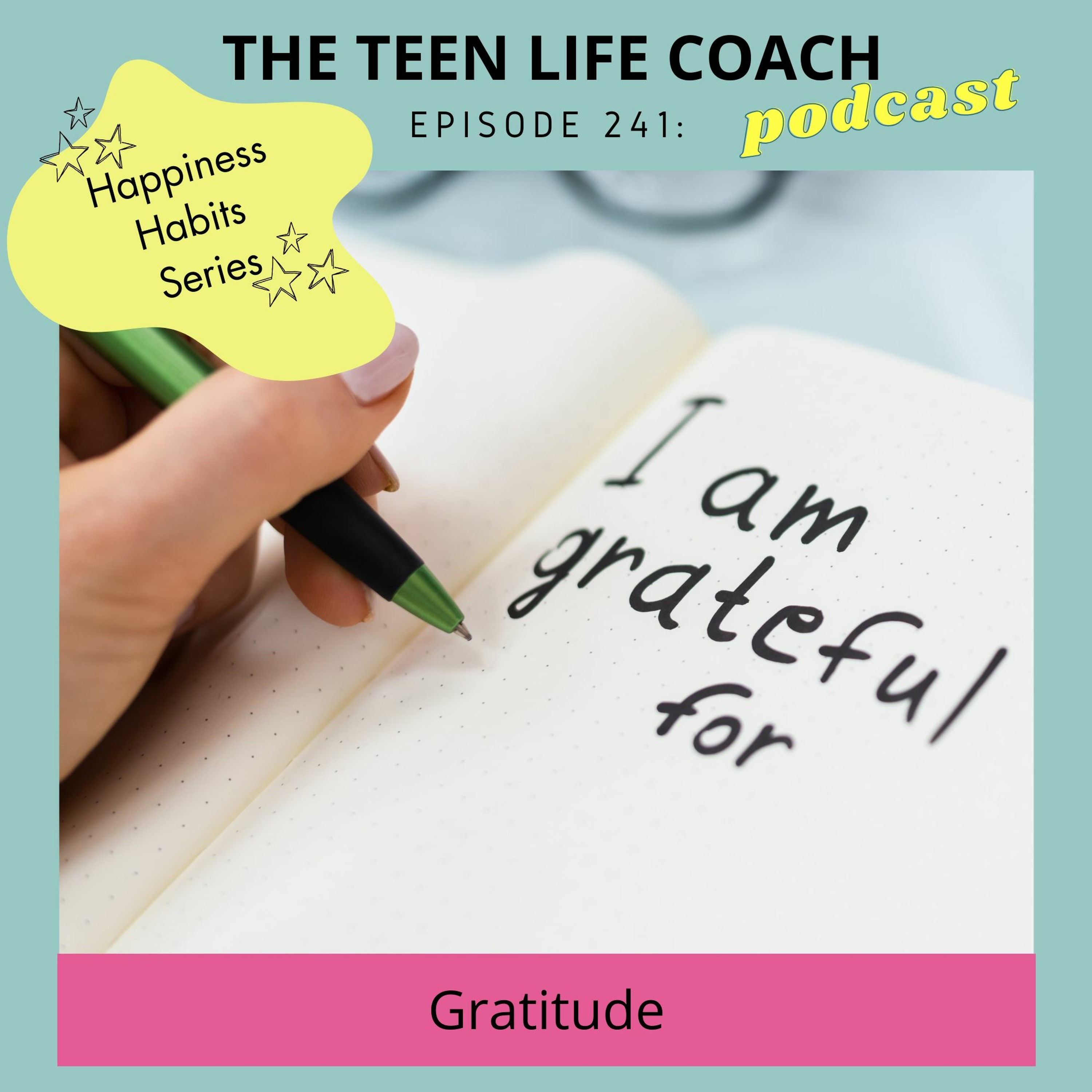 241: Happiness Habits for Teens: Gratitude