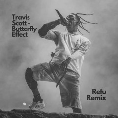 Travis Scott - Butterfly Effect (Refu Remix)