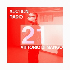 VITTORIO DI MANGO | AUCTION RADIO 021