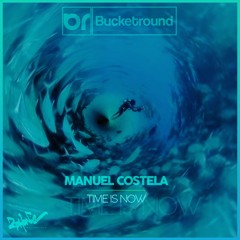 MANUEL COSTELA - TIME IS NOW (BUCKETROUND SERIES 01)