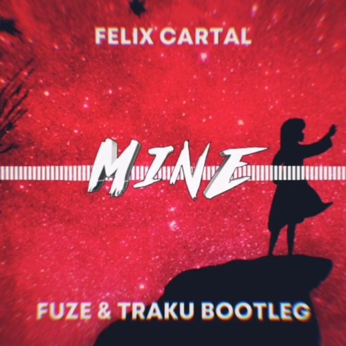 Felix Cartal - Mine (Fuze & Traku Bootleg).wav