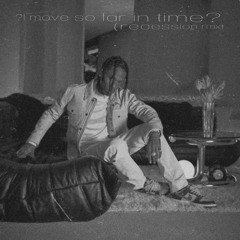 ?I move so far in time? (recession rmx)