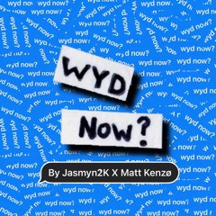 Jasmyn2K X Matt Kenzø - WYD Now? [Prod. Valdo X Vogo]