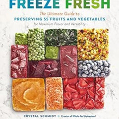 [Access] KINDLE 📜 Freeze Fresh: The Ultimate Guide to Preserving 55 Fruits and Veget