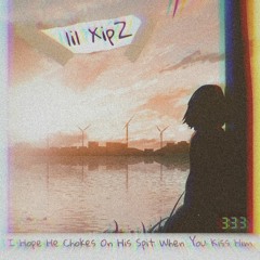 I Hope He Chokes On His Spit When You Kiss Him (w/ lil XipZ) [Prod.Valentine]