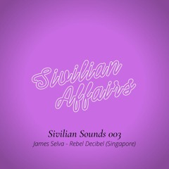 Sivilian Sounds 003 - James Selva (Rebel Decibel - Singapore)