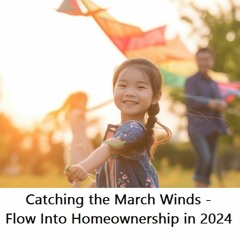 Catching the March Winds -Flow Into Homeownership in 2024