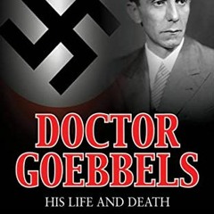 Access EBOOK 💔 Doctor Goebbels: His Life and Death by  Roger Manvell &  Heinrich Fra