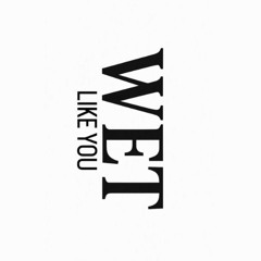 Wet Like You